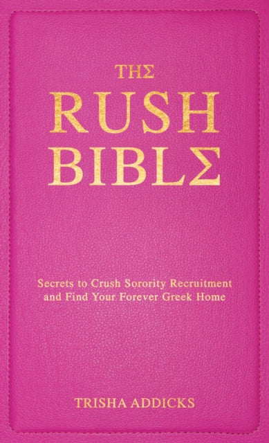 Rush Bible: Secrets to Crush Sorority Recruitment and Find Your Forever Greek Home