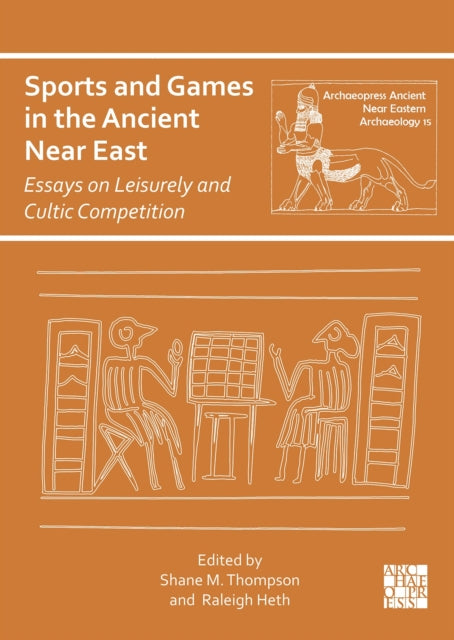 Sports and Games in the Ancient Near East: Essays on Leisurely and Cultic Competition