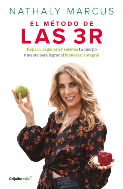 El metodo de las 3 R. Repara, regenera y resetea tu cuerpo y mente para lograr el bienestar integral / The Triple R Method