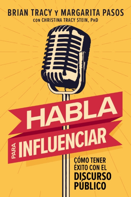 Habla para influenciar: Como tener exito con el discurso publico