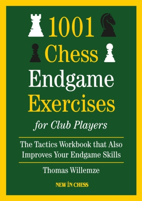 1001 Chess Endgame Exercises for Club Players: The Tactics Workbook That Also Improves Your Endgame Skills