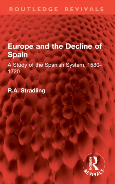 Europe and the Decline of Spain: A Study of the Spanish System, 1580–1720