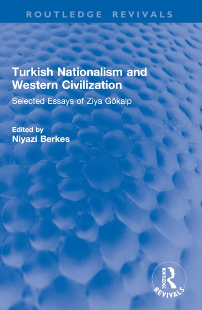 Turkish Nationalism and Western Civilization: Selected Essays of Ziya Gokalp