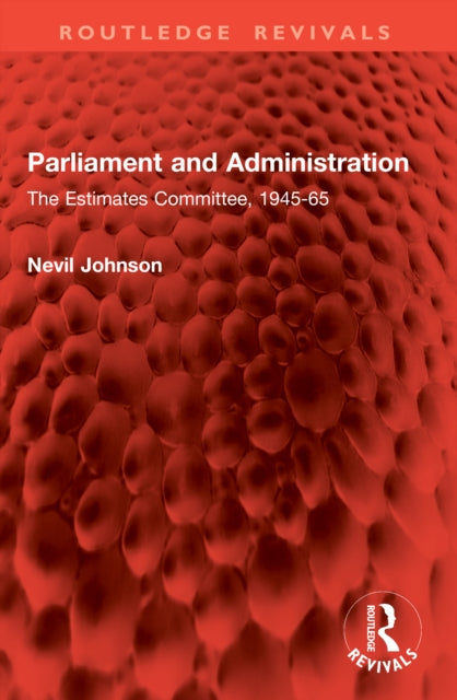 Parliament and Administration: The Estimates Committee, 1945-65