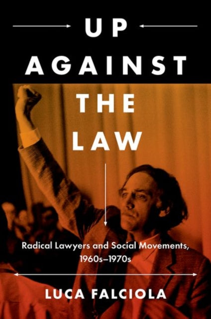 Up Against the Law: Radical Lawyers and Social Movements, 1960s–1970s