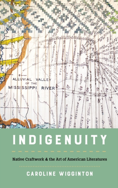 Indigenuity: Native Craftwork & the Art of American Literatures