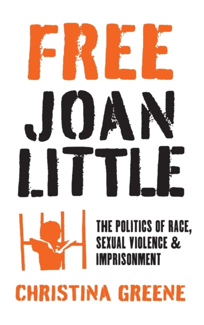 Free Joan Little: The Politics of Race, Sexual Violence, and Imprisonment