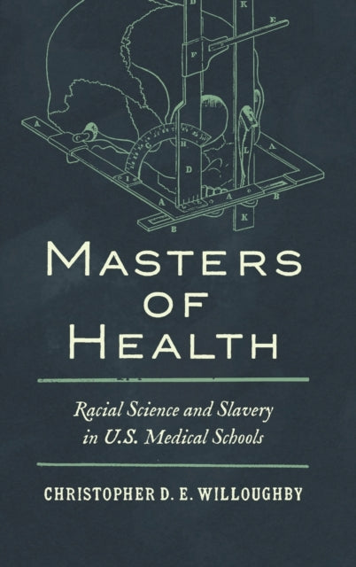 Masters of Health: Racial Science and Slavery in U.S. Medical Schools