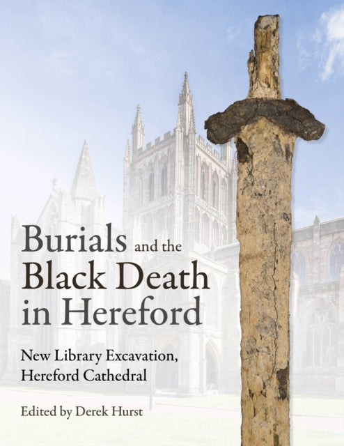 Burials and the Black Death: The New Library Excavation, Hereford Cathedral