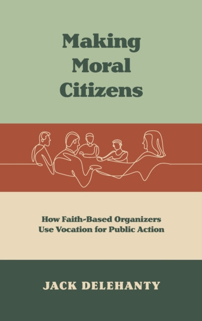Making Moral Citizens: How Faith-Based Organizers Use Vocation for Public Action