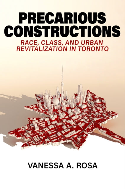 Precarious Constructions: Race, Class, and Urban Revitalization in Toronto