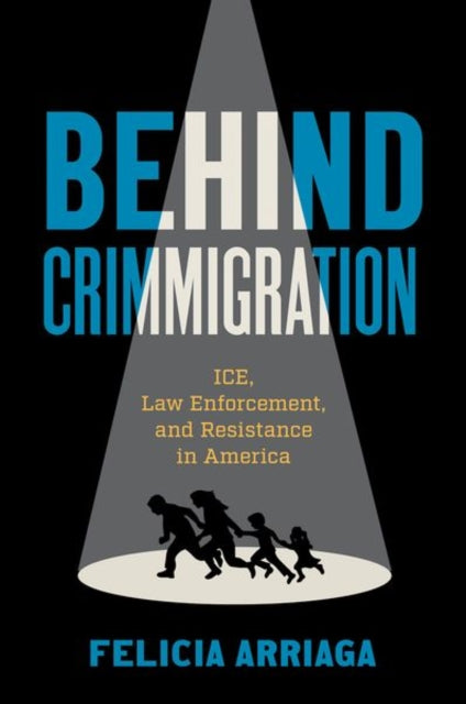 Behind Crimmigration: ICE, Law Enforcement, and Resistance in America