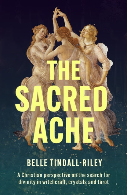 The Sacred Ache: A Christian perspective on the search for spirituality in witchcraft, crystals and tarot