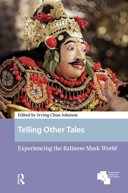 Telling Other Tales: Experiencing the Balinese Mask World