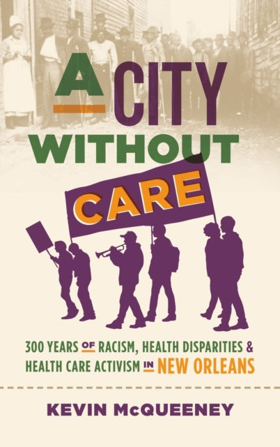 A City Without Care: 300 Years of Racism, Health Disparities, and Healthcare Activism in New Orleans