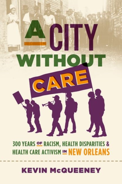 A City Without Care: 300 Years of Racism, Health Disparities & Healthcare Activism in New Orleans