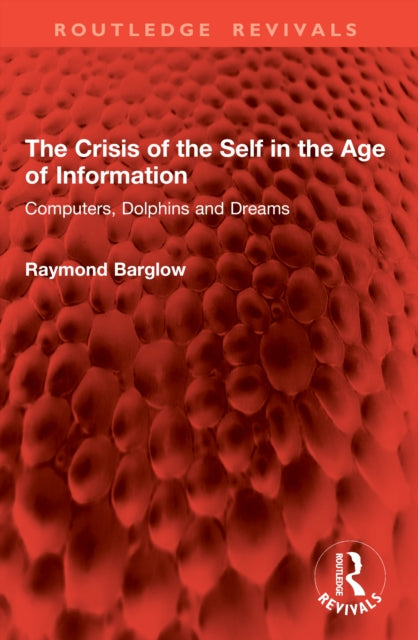 The Crisis of the Self in the Age of Information: Computers, Dolphins and Dreams