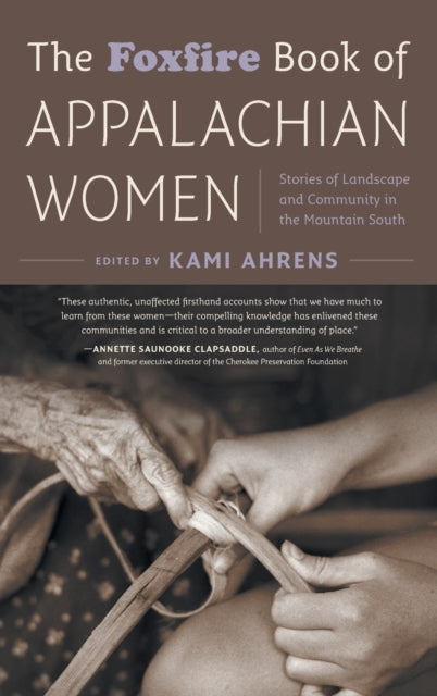 The Foxfire Book of Appalachian Women: Stories of Landscape and Community in the Mountain South