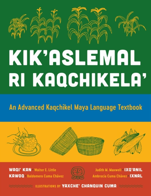 Kik'aslemal Ri Kaqchikela': An Advanced Kaqchikel Maya Language Textbook