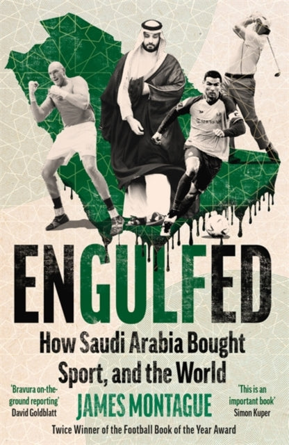 Engulfed: How Saudi Arabia Bought Sport, and the World: SHORTLISTED FOR THE WILLIAM HILL PRIZE AND SPORTS BOOKS AWARDS