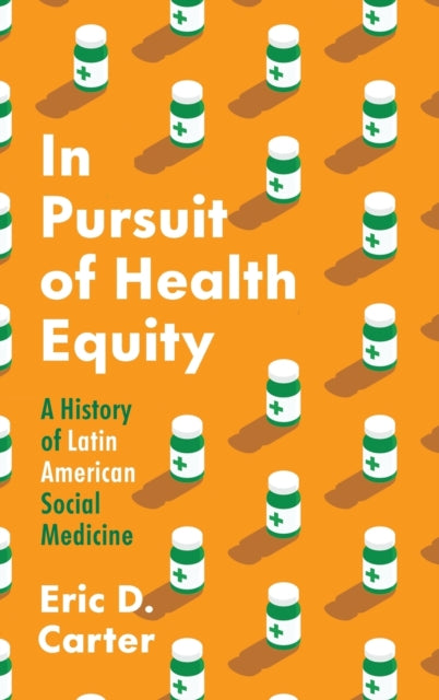 In Pursuit of Health Equity: A History of Latin American Social Medicine