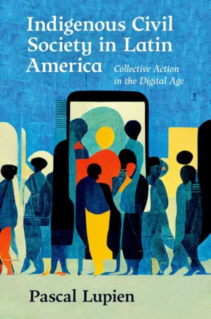 Indigenous Civil Society in Latin America: Collective Action in the Digital Age
