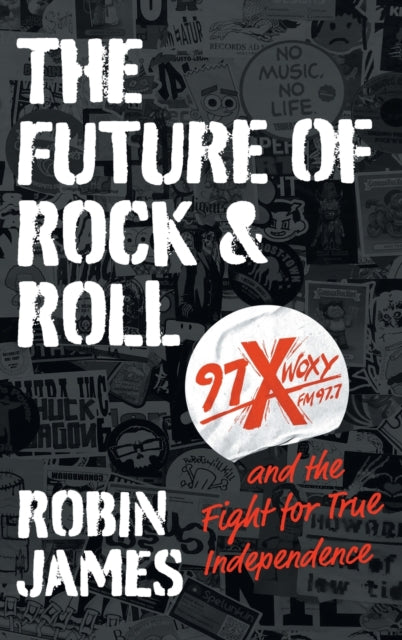 The Future of Rock and Roll: 97X WOXY and the Fight for True Independence