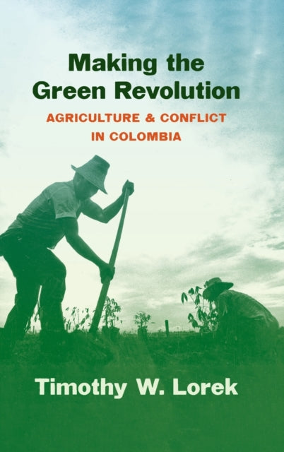 Making the Green Revolution: Agriculture and Conflict in Colombia