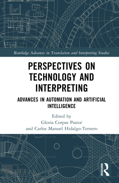 Perspectives on Technology and Interpreting: Advances in Automation and Artificial Intelligence