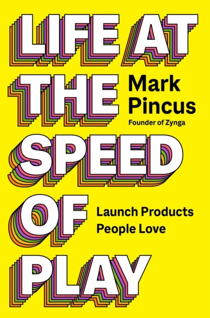Life at the Speed of Play: Launch Products People Love!