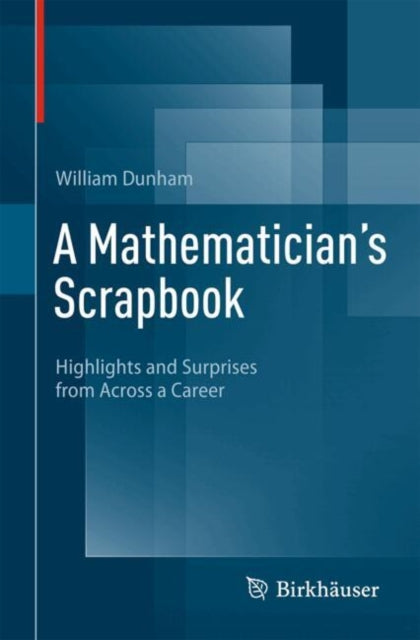 A Mathematician's Scrapbook: Highlights and Surprises from Across a Career