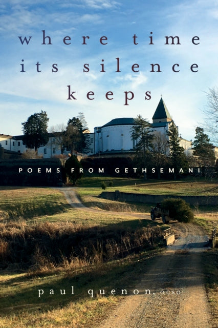 Where Time Its Silence Keeps: Poems from Gethsemani