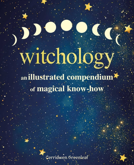 Witchology: An Illustrated Compendium of Magical Know-How