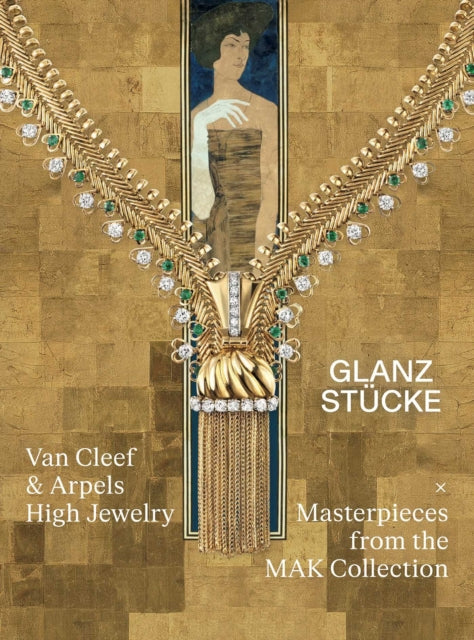 Glanzstucke: Van Cleef & Arpels High Jewelry x Masterpieces from the MAK Collection