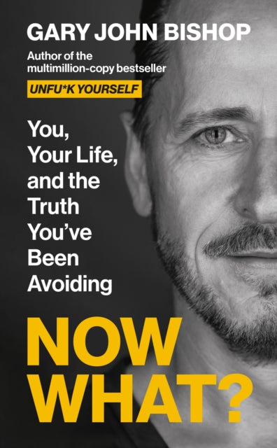 Now What?: You, Your Life and the Truth You've Been Avoiding