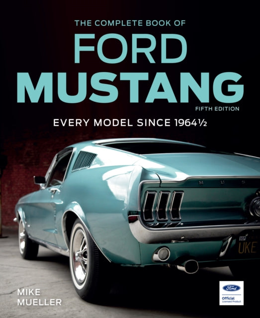 The Complete Book of Ford Mustang, Fifth Edition: Every Model Since 1964 1/2