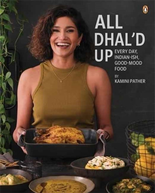 All Dhal'd Up: Everyday, Indian-ish, Good-Mood Food