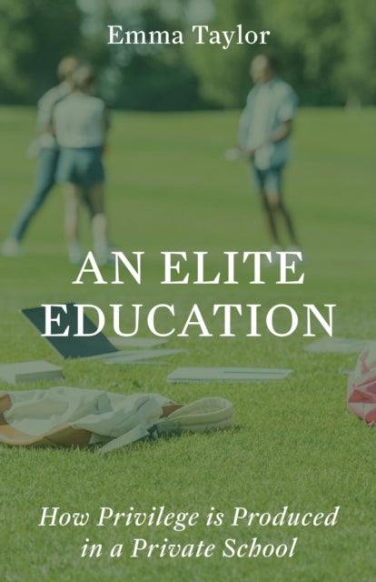 An Elite Education: How Privilege Is Produced in a Private School