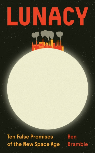 Lunacy: Ten False Promises of the New Space Age