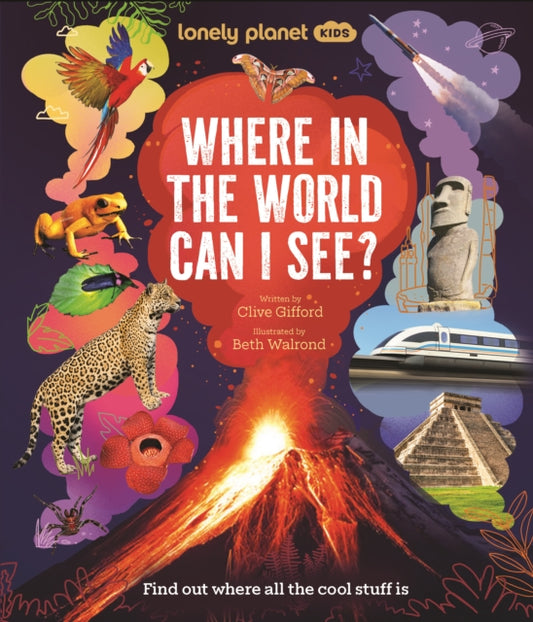Lonely Planet Kids Where In The World Can I See?: Discover Mind Bending Places & Creatures | Sharks, Dinosaur Fossils & Rockets Blasting Off | Awesome Facts, Maps & Photos