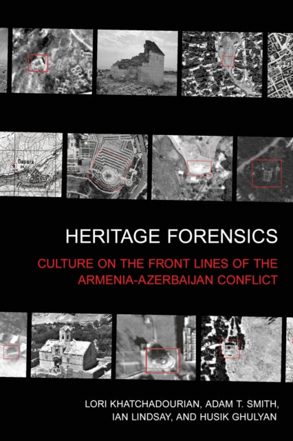 Heritage Forensics: Culture on the Front Lines of the Armenia-Azerbaijan Conflict