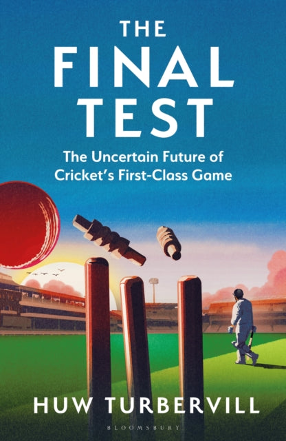 The Final Test: The Uncertain Future of Cricket’s  First-Class Game