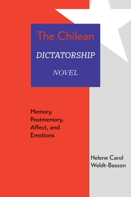 The Chilean Dictatorship Novel: Memory, Postmemory, Affect, and Emotions
