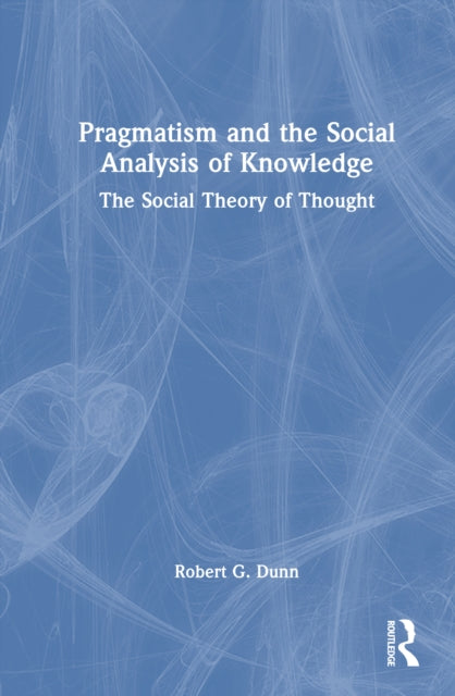 Pragmatism and the Social Analysis of Knowledge: The Social Theory of Thought