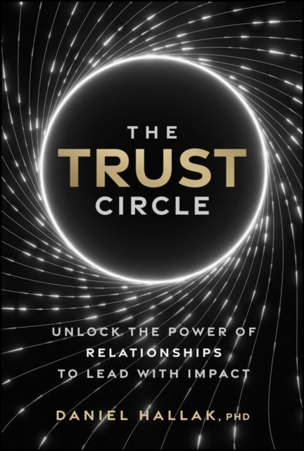 The Trust Circle: Unlock the Power of Relationships to Lead With Impact