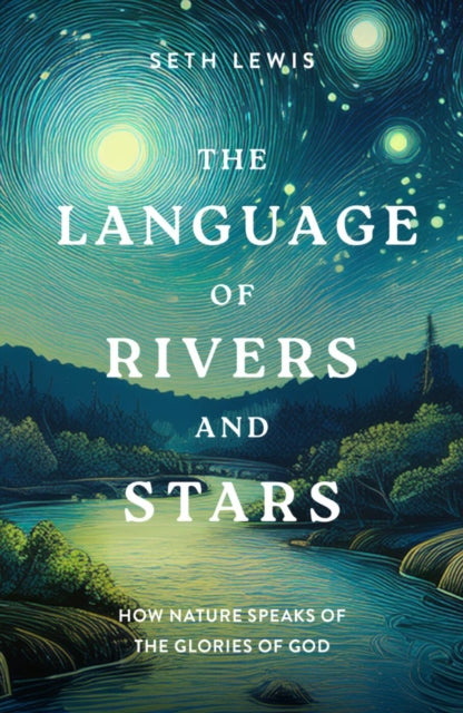 The Language of Rivers and Stars: How Nature Speaks of the Glories of God