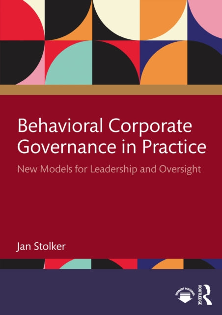 Behavioral Corporate Governance in Practice: New Models for Leadership and Oversight