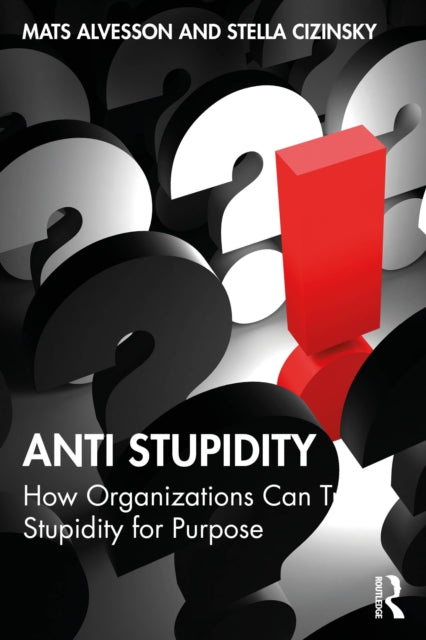 Anti Stupidity: How Organizations Can Trade Stupidity for Purpose