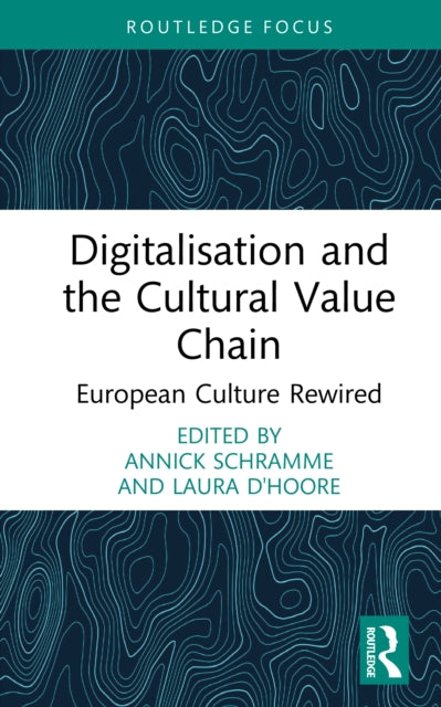 Digitalisation and the Cultural Value Chain: European Culture Rewired