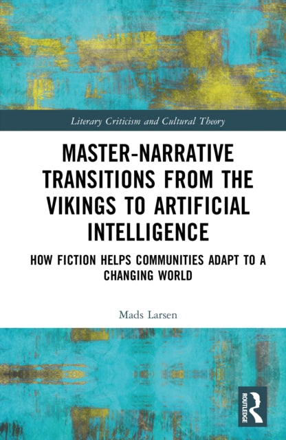 Master-Narrative Transitions from the Vikings to Artificial Intelligence: How Fiction Helps Communities Adapt to a Changing World